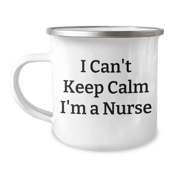 I Can't Keep Calm I'm A Nurse Funny Camping Mug Gifts for Nurse Moms on Mother's Day from Daughter