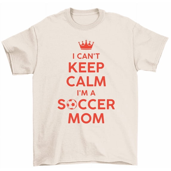 I Can't Keep Calm I'm A Soccer Mom T-Shirt Team Mom Tee