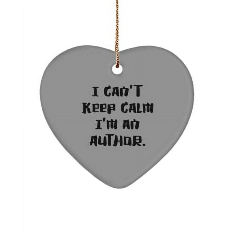 I Can't Keep Calm I'm an Author. Author Heart Ornament, Brilliant Author  Gifts, Christmas Ornament for Coworkers, , Unique Author Gifts, Custom Author  Gifts, Personalized Author Gifts, One of a Kind 