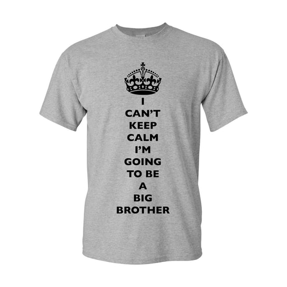 I Can't Keep Calm I'm Going To Be A Big Brother Bro Funny DT Adult T-Shirt Tee