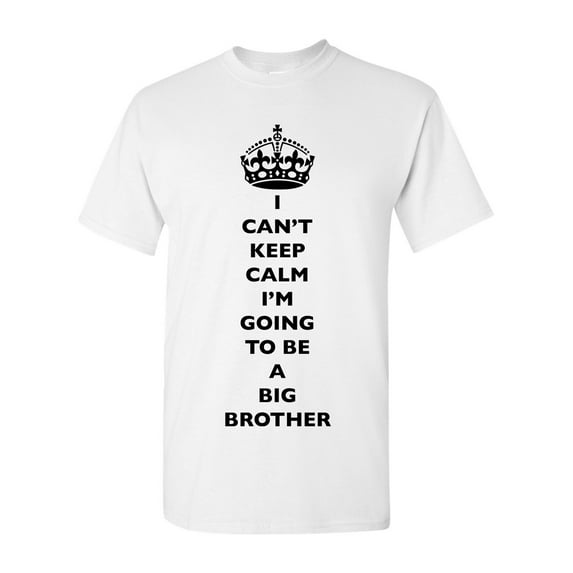 I Can't Keep Calm I'm Going To Be A Big Brother Bro Funny DT Adult T-Shirt Tee