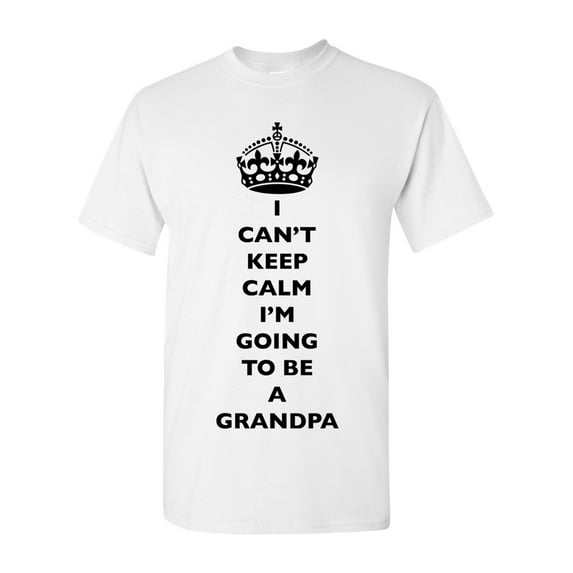 I Can't Keep Calm I'm Going To Be A Grandpa Grandfather Funny DT Adult T-Shirt Tee