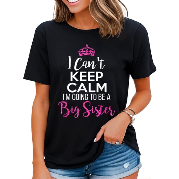 I Can't Keep Calm I'm Going To Be a Big Sister Womens T-shirt Black Large