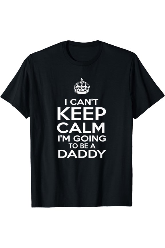 I Can't Keep Calm I'm Going to Be a Daddy Men's T-shirt