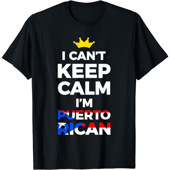 I Can't Keep Calm I'm Puerto Rican T-Shirt Gift