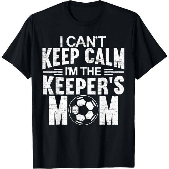 I Can't Keep Calm I'm The Keeper's Mom Mothers Day Soccer T-ShirtMen and women, Black T-shirt, size: Extra large