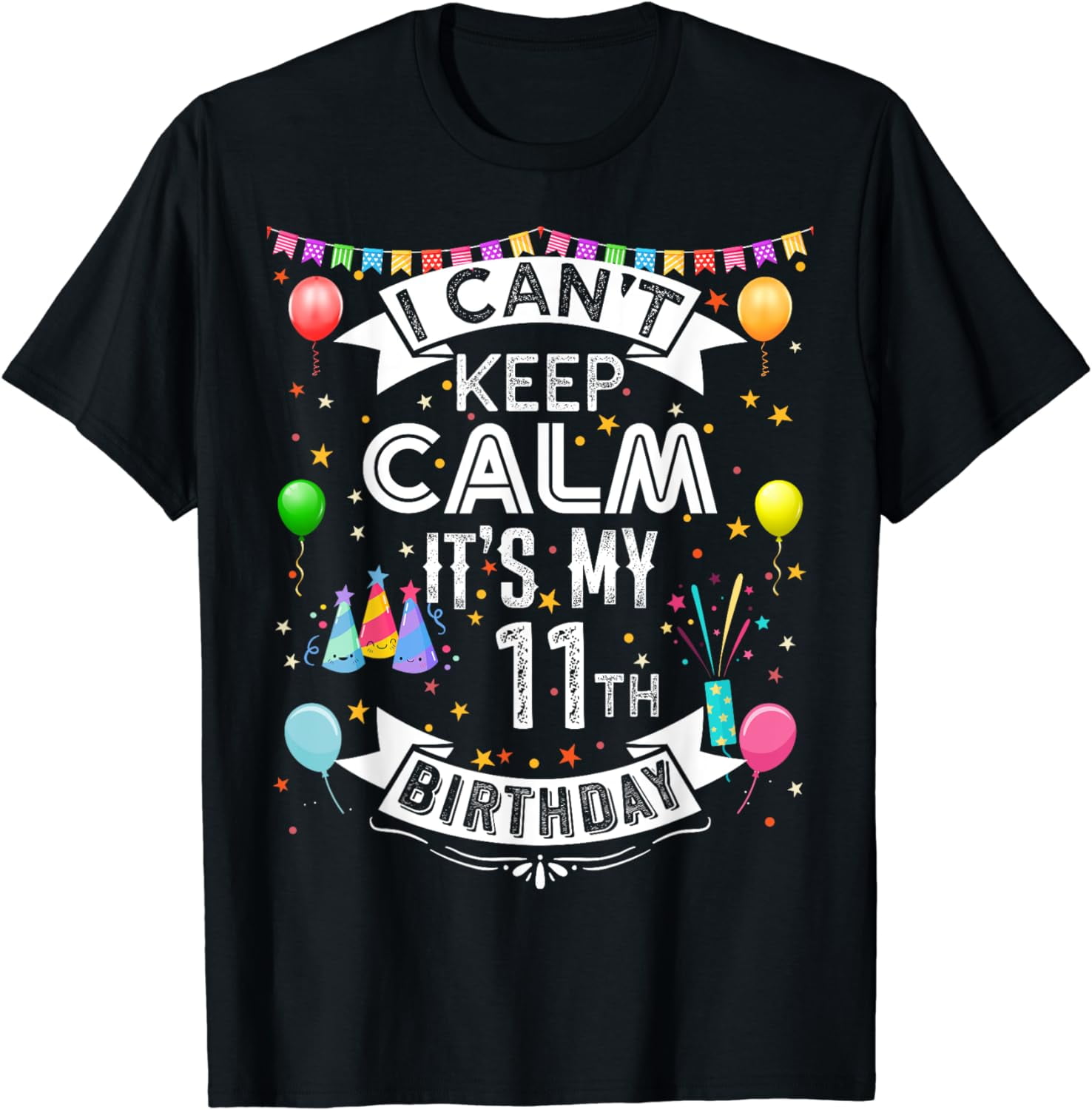 I Can't Keep Calm It's My 11th Birthday 11 Year Old TShirt