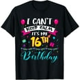 thumbnail image 1 of I Can't Keep Calm It's My 16th Birthday 16 Year Old Gifts T-Shirt, 1 of 4