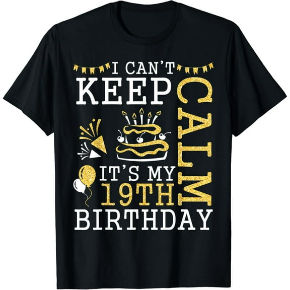 I Can't Keep Calm It's My 19th Birthday Happy 19 Years Old T-Shirt