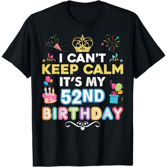 I Can't Keep Calm It's My 52nd Birthday Happy Gift Vintage T-Shirt