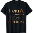 thumbnail image 1 of I Can't Keep Calm It's My Birthday T Shirt Funny Birthday, 1 of 4