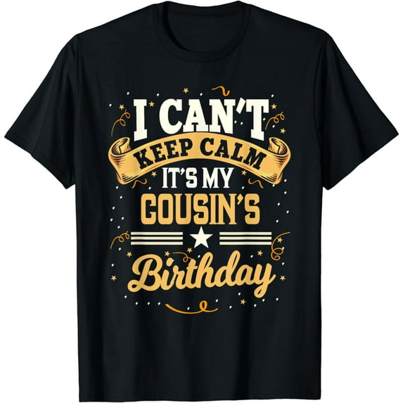 I Can't Keep Calm It's My Cousin Birthday Party Gift T-Shirt