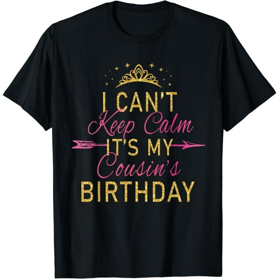 I Can't Keep Calm It's My Cousin's Birthday Party T-Shirt