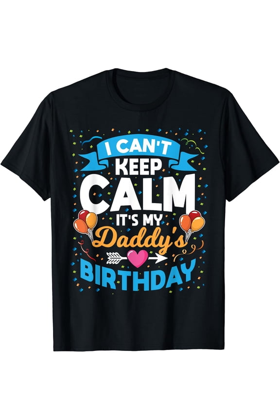 I Can't Keep Calm It's My Daddy Birthday T-Shirt Black Small