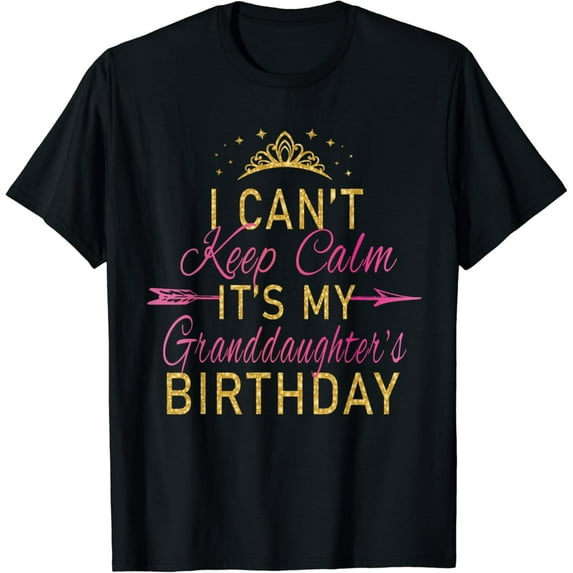 I Can't Keep Calm It's My Granddaughter's Birthday Party T-Shirt
