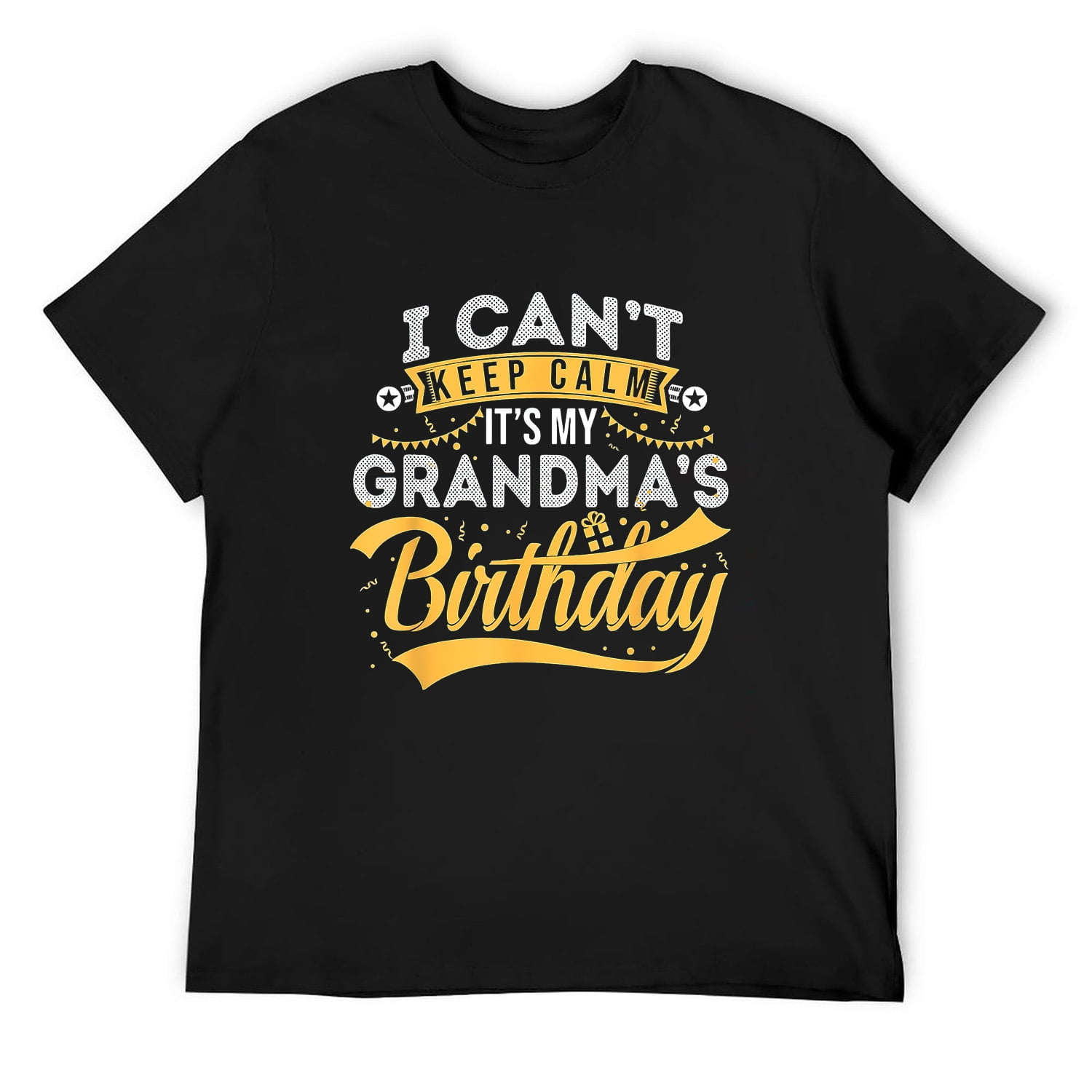 I Can't Keep Calm It's My Grandma's Birthday Happy T-Shirt Black XL ...