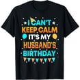 thumbnail image 1 of I Can't Keep Calm It's My Husband Birthday Gift Party T-Shirt, 1 of 4