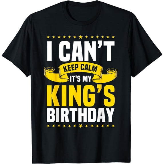 I Can't Keep Calm It's My King's Birthday Celebration T-Shirt