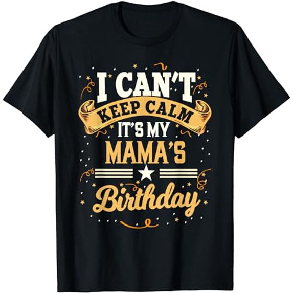 I Can't Keep Calm It's My Mama Birthday Party Gift T-Shirt