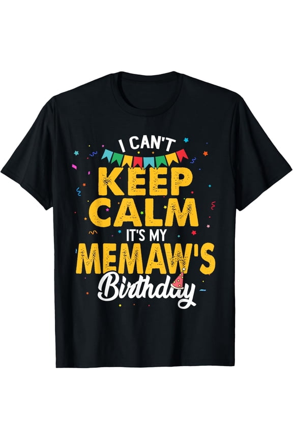 I Can't Keep Calm It's My Memaw's Birthday Grandma T-Shirt
