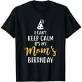 thumbnail image 1 of I Can't Keep Calm It's My Mom's Birthday T-Shirt, 1 of 4