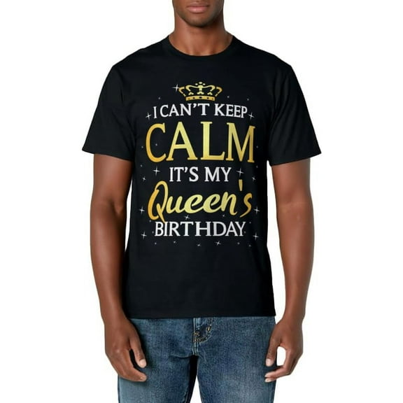 I Can't Keep Calm It's My Queen Birthday Gift Bday Party T-Shirt