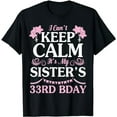 thumbnail image 1 of I Can't Keep Calm It's My Sister's 33rd Birthday Her Brother T-Shirt, 1 of 5