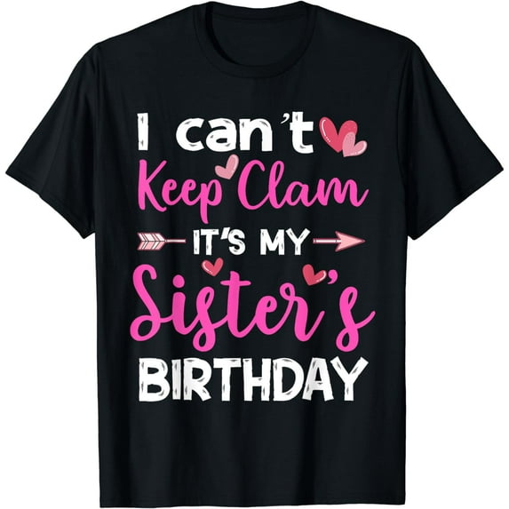 I Can't Keep Calm It's My Sister's Birthday T-Shirt