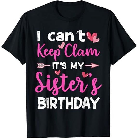 I Can't Keep Calm It's My Sister's Birthday T-Shirt