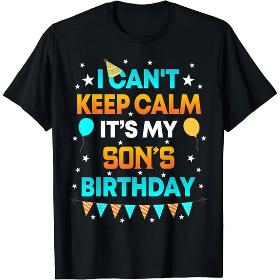 I Can't Keep Calm It's My Son Birthday Gift Party T-Shirt