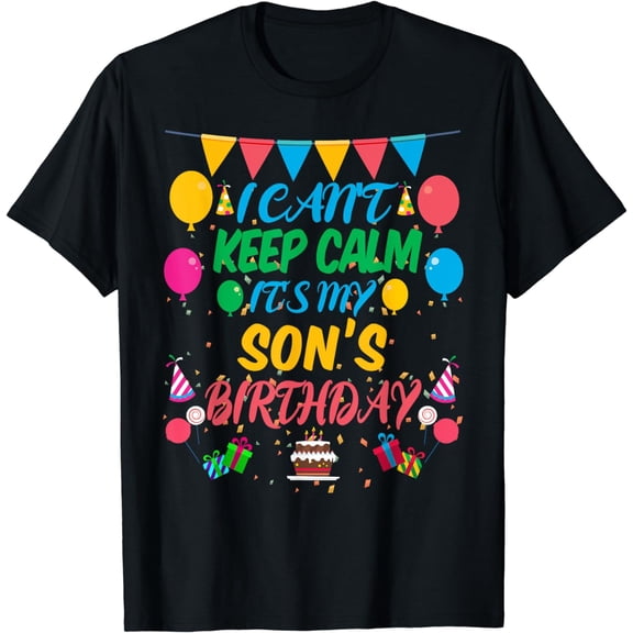 I Can't Keep Calm It's My Son Birthday T-Shirt