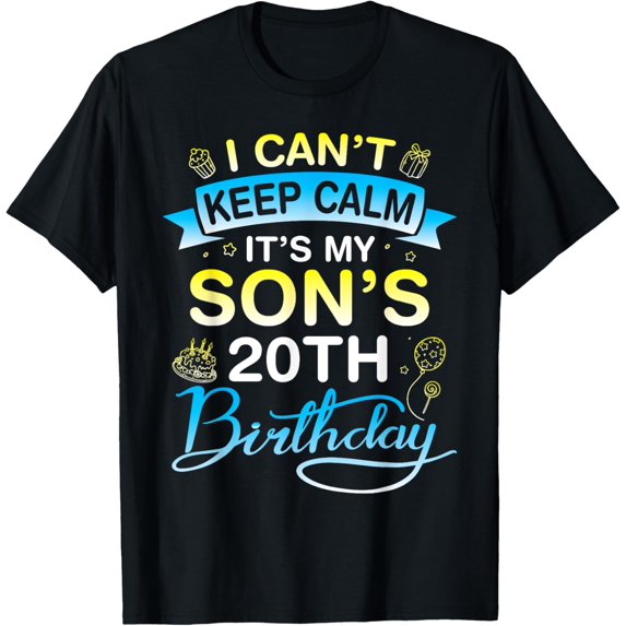 I Can't Keep Calm It's My Son's 20th Birthday 20 Years Old T-ShirtMen and women, Black T-shirt, size: Extra large