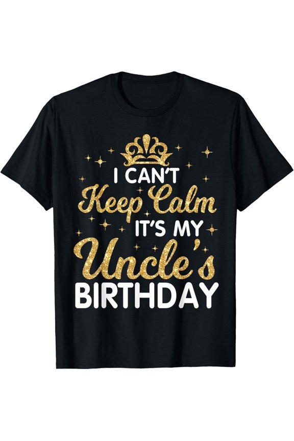 I Can't Keep Calm It's My Uncle Birthday Happy Niece Nephew T-Shirt