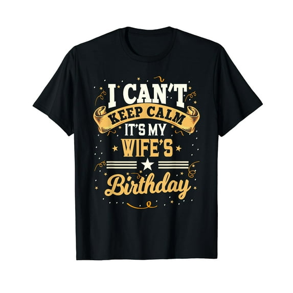 I Can't Keep Calm It's My Wife Birthday Party Gift T-Shirt