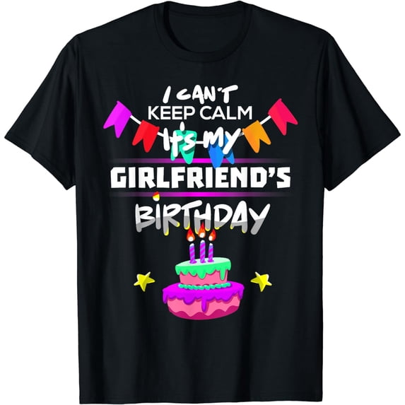 I Can't Keep Calm It's my Girlfriend's Birthday Gift T-Shirt