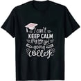 thumbnail image 1 of I Can't Keep Calm My Little Girl Is Going to College T-Shirt, 1 of 5