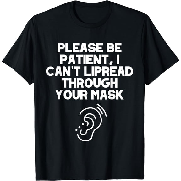 I Can’t Lipread Through Your Mask Hearing Impaired Deaf T-Shirt