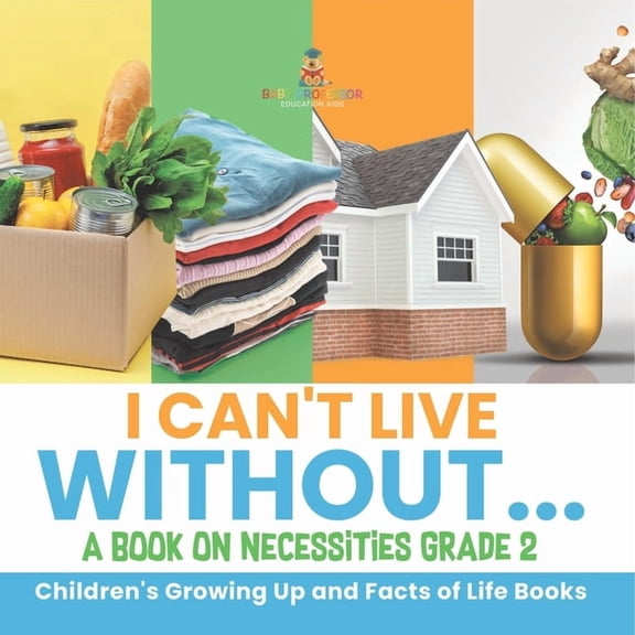 I Can't Live Without... A Book on Necessities Grade 2 Children's Growing Up and Facts of Life Books, (Paperback)