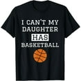 thumbnail image 1 of I Can't My Daughter Has Basketball Shirt Basketball Dad Mom T-Shirt, 1 of 4
