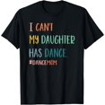 thumbnail image 1 of I Can't My Daughter Has Dance #Dance Mom T-Shirt, 1 of 3