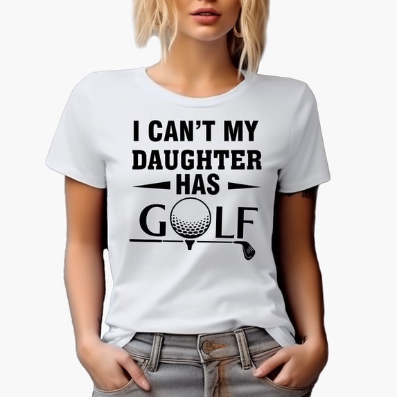 I Can't My Daughter Has Golf Quote with a Ball & Club, Mom or Dad Golf Player, Golfing or Golfer Themed Merch Gift, White T-Shirt, XL