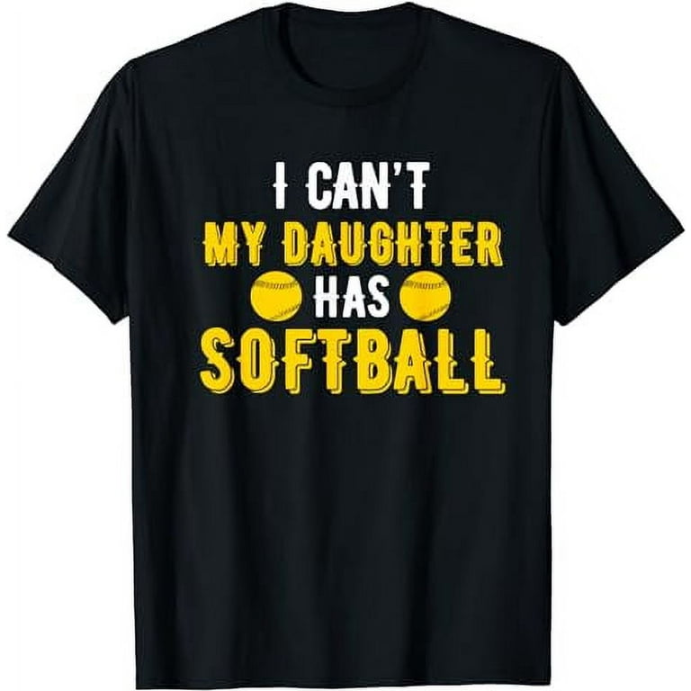 I Can't My Daughter Has Softball T Shirt Softball Mom Dad I Can't My Daughter Has Softball T Shirt Softball Mom Dad