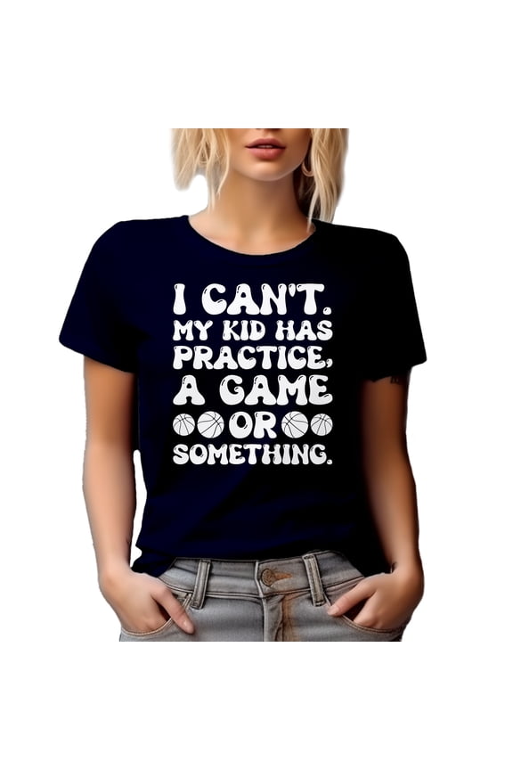 I Can't, My Kid Has Practice, A Game or Something - Funny Mom or Dad Excuse Quote, Navy Blue T-Shirt, Medium