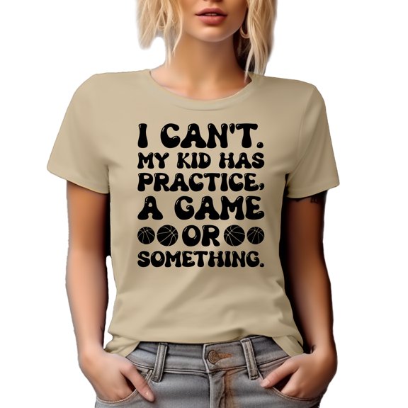 I Can't, My Kid Has Practice, A Game or Something, Mom, Dad or Parent, Funny Excuse, Tan T-Shirt, XL