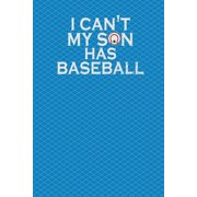 I Cant My Son Has Baseball 130 Pages 6 X 9, Paperback
