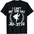thumbnail image 1 of I Can't My Son Has Jiu-Jitsu Mothers Day Martial Arts T-Shirt, 1 of 2