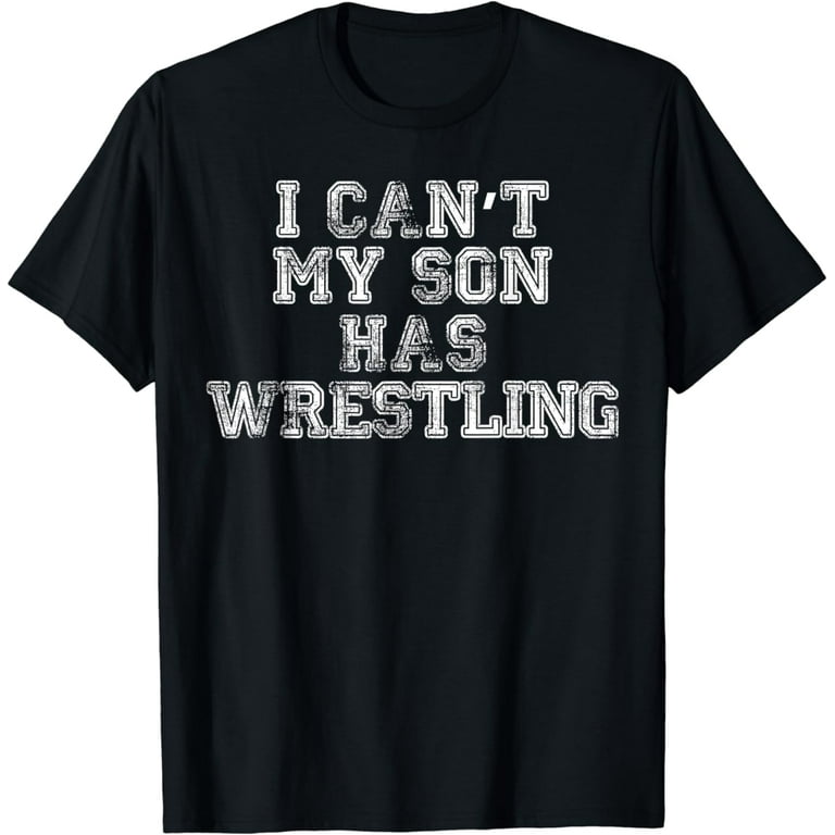I Can't My Son Has Wrestling T Shirt Funny Mom Dad I Can't My Son Has Wrestling T Shirt Funny Mom Dad