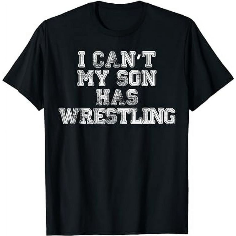I Can't My Son Has Wrestling T Shirt Funny Mom Dad I Can't My Son Has Wrestling T Shirt Funny Mom Dad