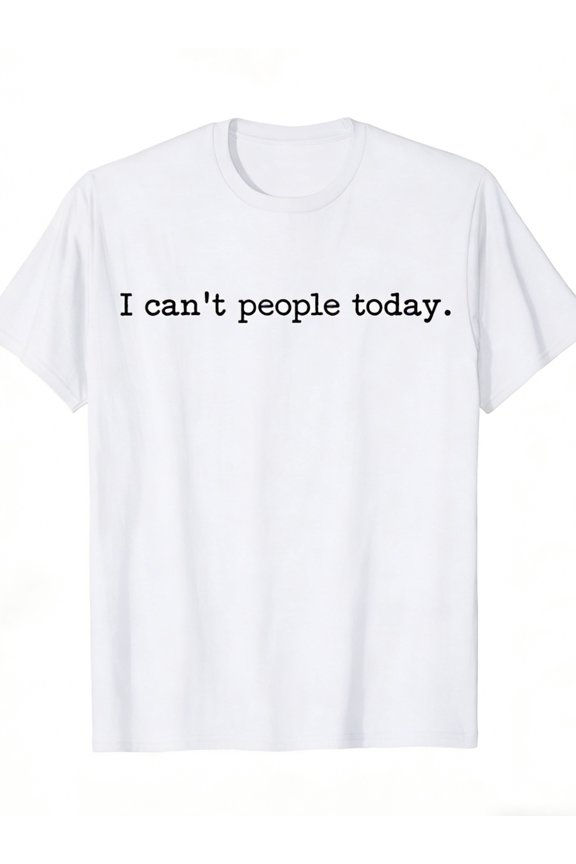 I Can't People Today Funny Introvert Anti Social Meme T-Shirt for Men & Women, 100% Cotton Casual Short Sleeve Tee, S-XXXL