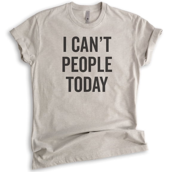 I Can't People Today T-Shirt, Unisex Women's Men's Shirt, Awkward Girl Tee, Anti-social Antisocial Tee, Light Silk Gray, XX-Large